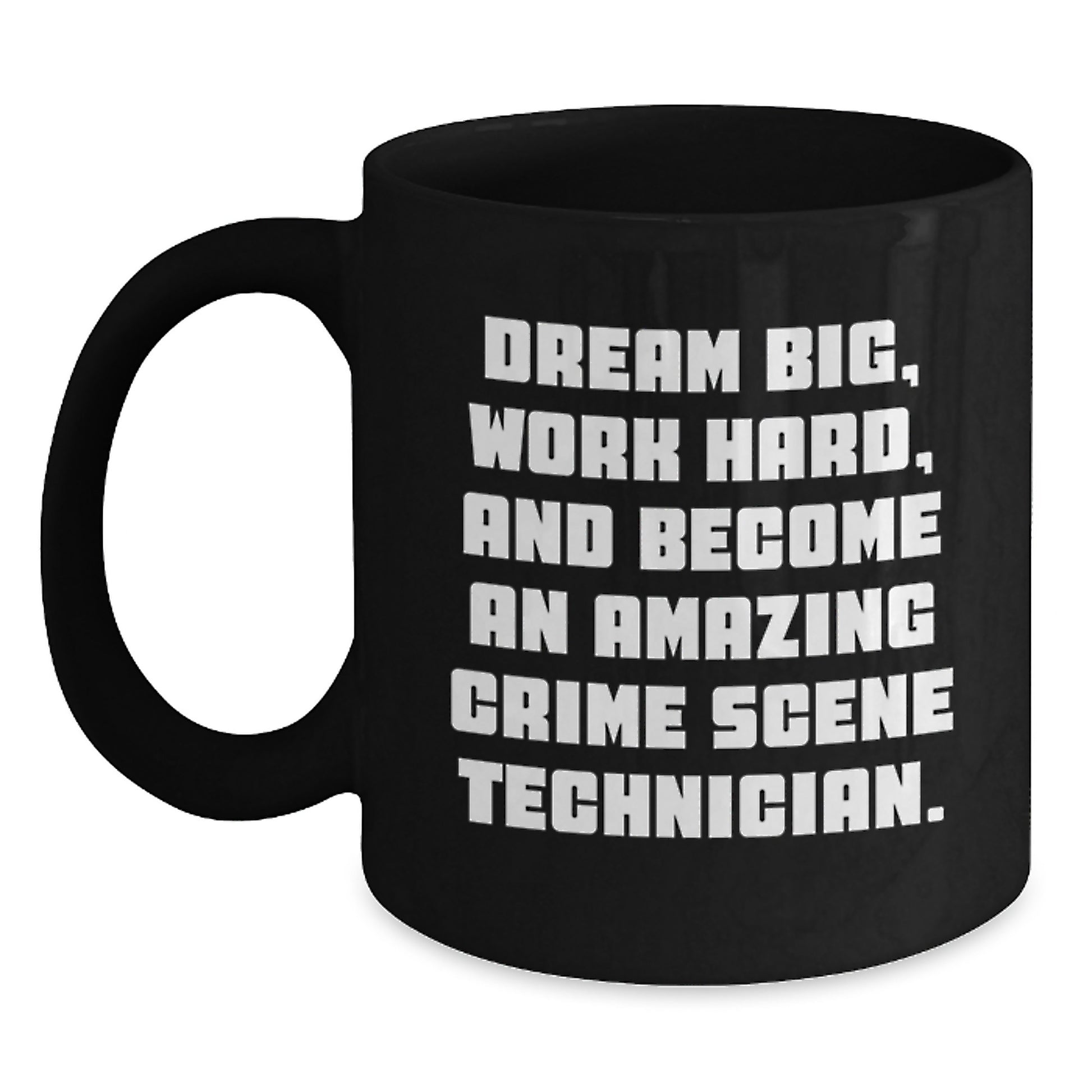 Funny Crime Scene Technician Gifts from Men to Friends for Birthday - Inspirational Quote Black Coffee Mug, 11oz or 15oz, Ceramic, Microwave and Dishwasher Safe - Main