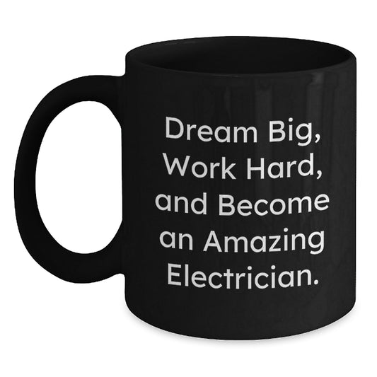 Inspiring Electrician Christmas Unique Gifts from Coworkers, Family Friends with Funny 'Dream Big, Work Hard, And Become An Amazing Electrician.' Quote on Black Coffee Mug - Main
