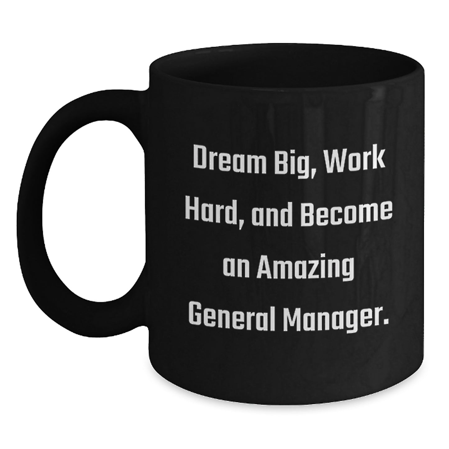 Inspirational General Manager Gifts, Funny Black Coffee Mug, Dream Big, Work Hard, Gifts from Friends, Gifts for General Manager, Graduation Unique Gifts - Main