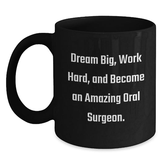 Oral Surgeon Gifts from Family - Black Coffee Mug with Inspirational Quote - 'Dream Big, Work Hard, And Become An Amazing Oral Surgeon.' for Birthday Unique Gifts - Main