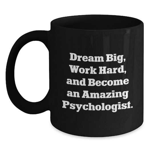 Funny Psychologist Gifts, Black Coffee Mug, Gifts from Family for Psychologist Friends - 'Dream Big, Work Hard, And Become An Amazing Psychologist.' - Main
