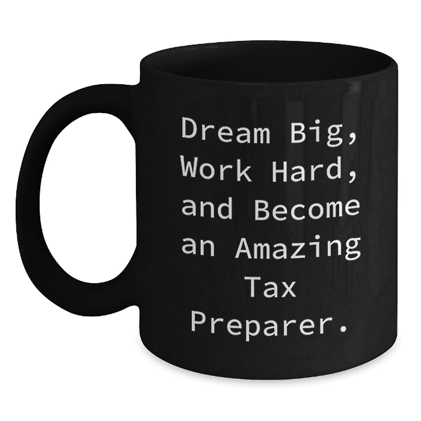 Inspirational Tax Preparer Quotes, Gifts from Friends, Unique Graduation Gifts for Tax Preparer, Black Coffee Mug - Main