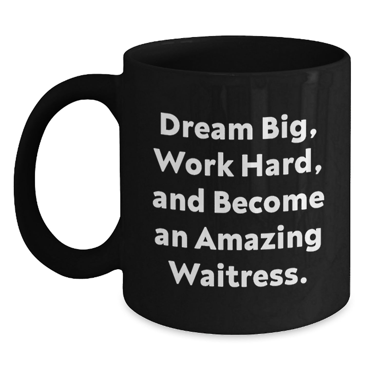 Inspirational Waitress Gifts for Graduation - 'Dream Big, Work Hard, And Become An Amazing Waitress.' Black Coffee Mug from Friends to Waitress - Main