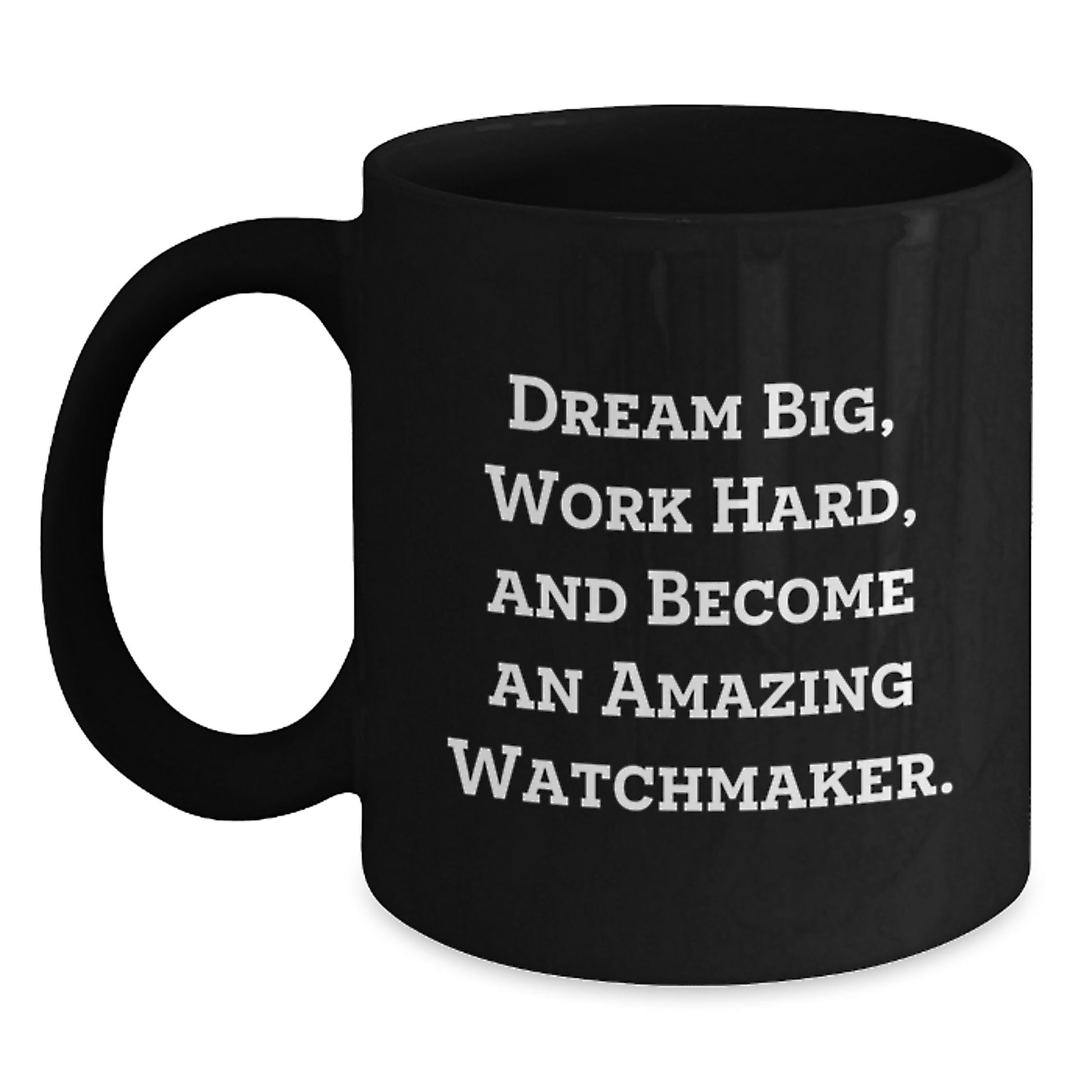 Watchmaker Gifts from Friends, Inspirational Quote, Unique Graduation Black Coffee Mug, 11oz or 15oz, Microwave and Dishwasher Safe - Main