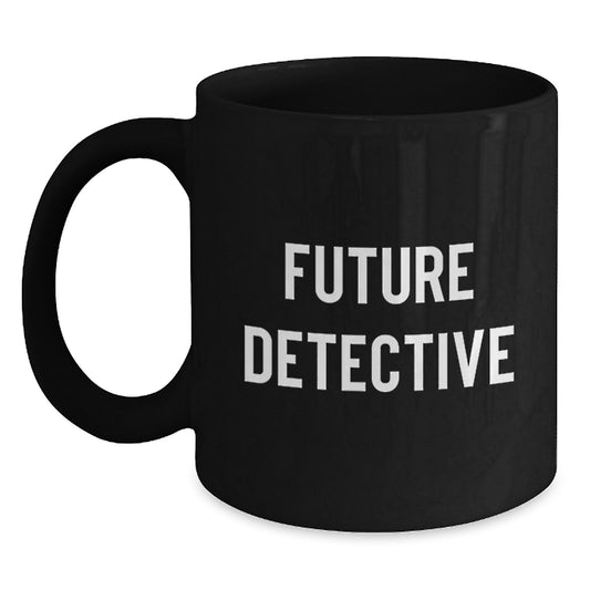 Funny Future Detective Gifts from Friends to Men - Black Coffee Mug, 'Future Detective' Quote, Christmas Unique Gifts - Main