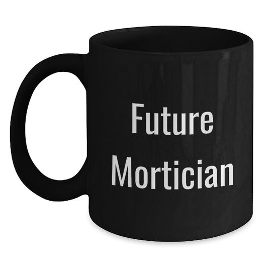 Funny Mortician Gifts for Men from Friends - Black Coffee Mug with Future Mortician Quote, Christmas Unique Gifts - Main