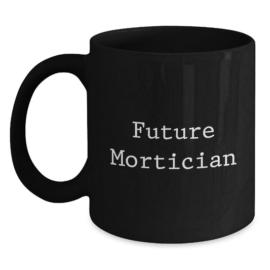 Funny Future Mortician Gifts from Family - Mortician Humor Black Coffee Mug, Christmas Unique Presents for Mortician Men, Women, Friends, Coworkers - Main