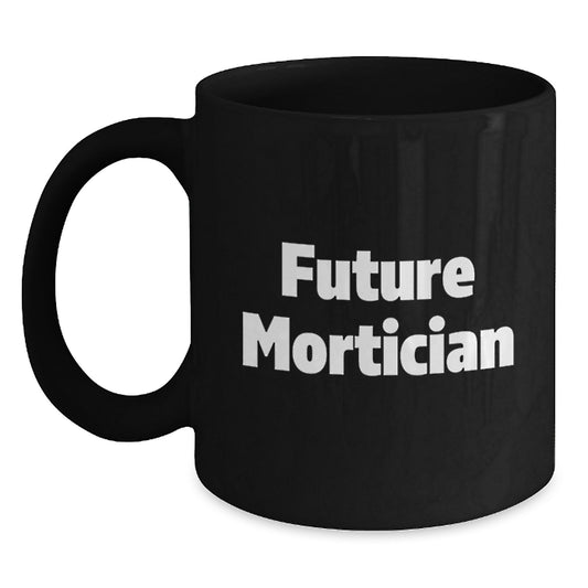 Funny Mortician Gifts for Men, Women, or Friends - 'Future Mortician' Black Coffee Mug - Christmas Unique Gift Ideas - Main