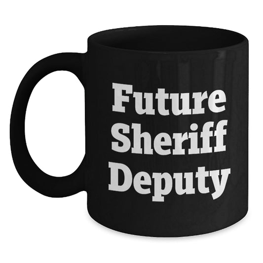Funny Sheriff Deputy Birthday Unique Gifts from Friends for Future Sheriff Deputy Black Coffee Mug - Main