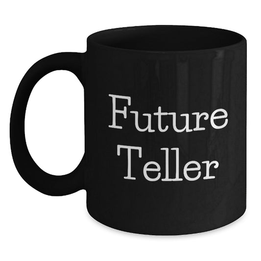 Funny Teller Gifts from Friends for Future Teller Graduation, Black Coffee Mug, Inspirational Quote, Gifts for Men, Women, Family, and Friends - Main