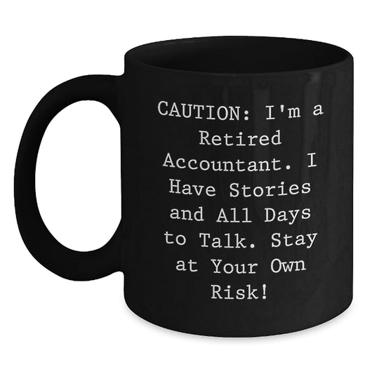 Fun Accountant Humor Gifts from Friends Birthday Unique Mug for Men, 'I'm A Retired Accountant, I Have Stories And All Days To Talk Stay At Your Own Risk!' Black Coffee Mug, 11oz or 15oz - Main