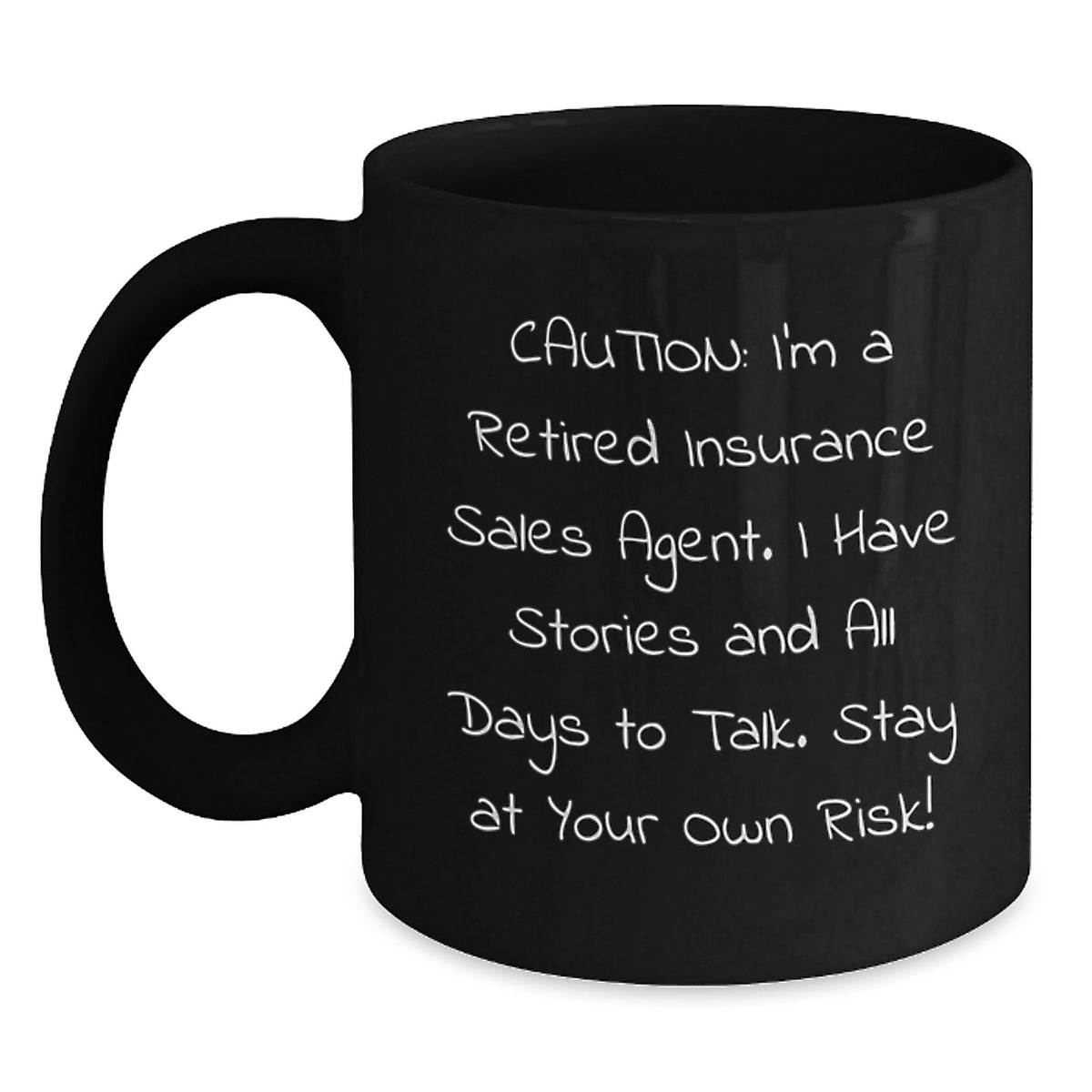 Funny Insurance Sales Agent Gifts from Friends for Graduation, Caution: I'm A Retired Insurance Sales Agent. I Have Stories And All Days To Talk. Stay At Your Own Risk! Black Coffee Mug - Main