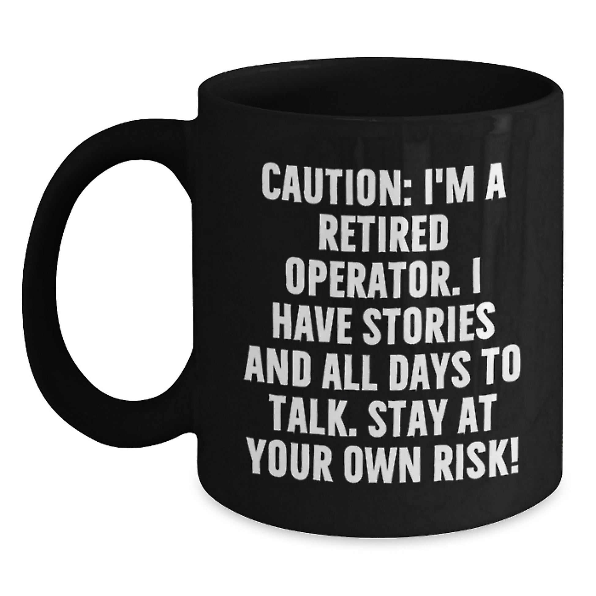 Unique Operator Gifts for Men - Black Coffee Mug with Funny Quote 'Caution: I'm A Retired Operator. I Have Stories' - Main