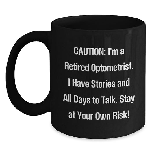 Funny Optometrist Gifts from Friends and Family - Black Coffee Mug - Christmas Unique Mug for Men or Women - Caution: Retired Optometrist Has Stories to Tell - Main