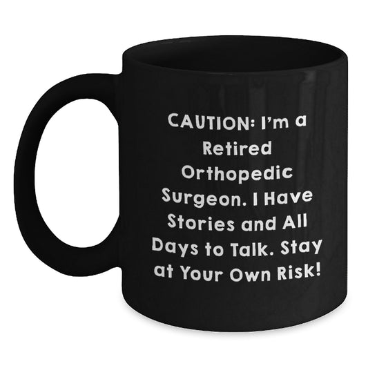 Funny Orthopedic Surgeon Gifts for Christmas - Black Coffee Mug - Caution I'm A Retired Orthopedic Surgeon - Main
