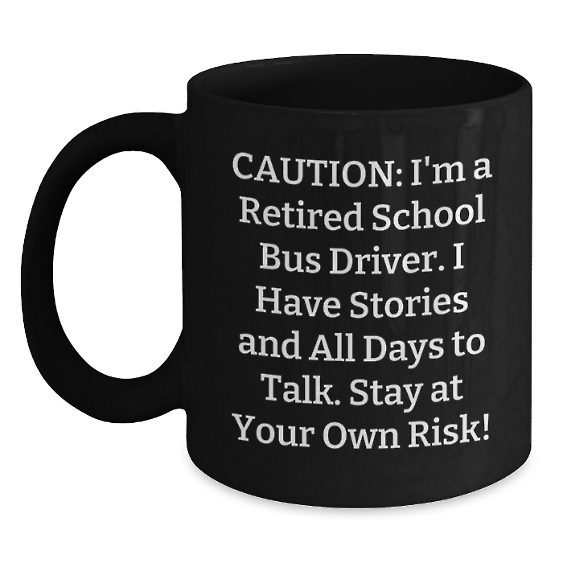 Funny School Bus Driver Christmas Unique Gifts from Friends for Family, Black Coffee Mug with 'Caution: I'm A Retired School Bus Driver...' - Main