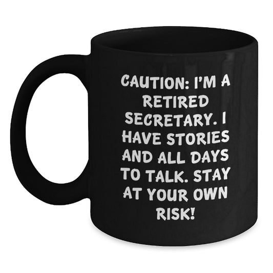 Funny Secretary Christmas Unique Gifts, Black Coffee Mug for Secretary, Caution: I'm A Retired Secretary. I Have Stories And All Days To Talk. - Main
