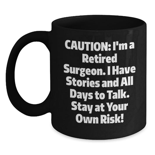 Surgeon Birthday Unique Gifts from Family, Friends, or Coworkers - Funny Quote Black Coffee Mug, 11oz or 15oz, Microwave and Dishwasher Safe - Main