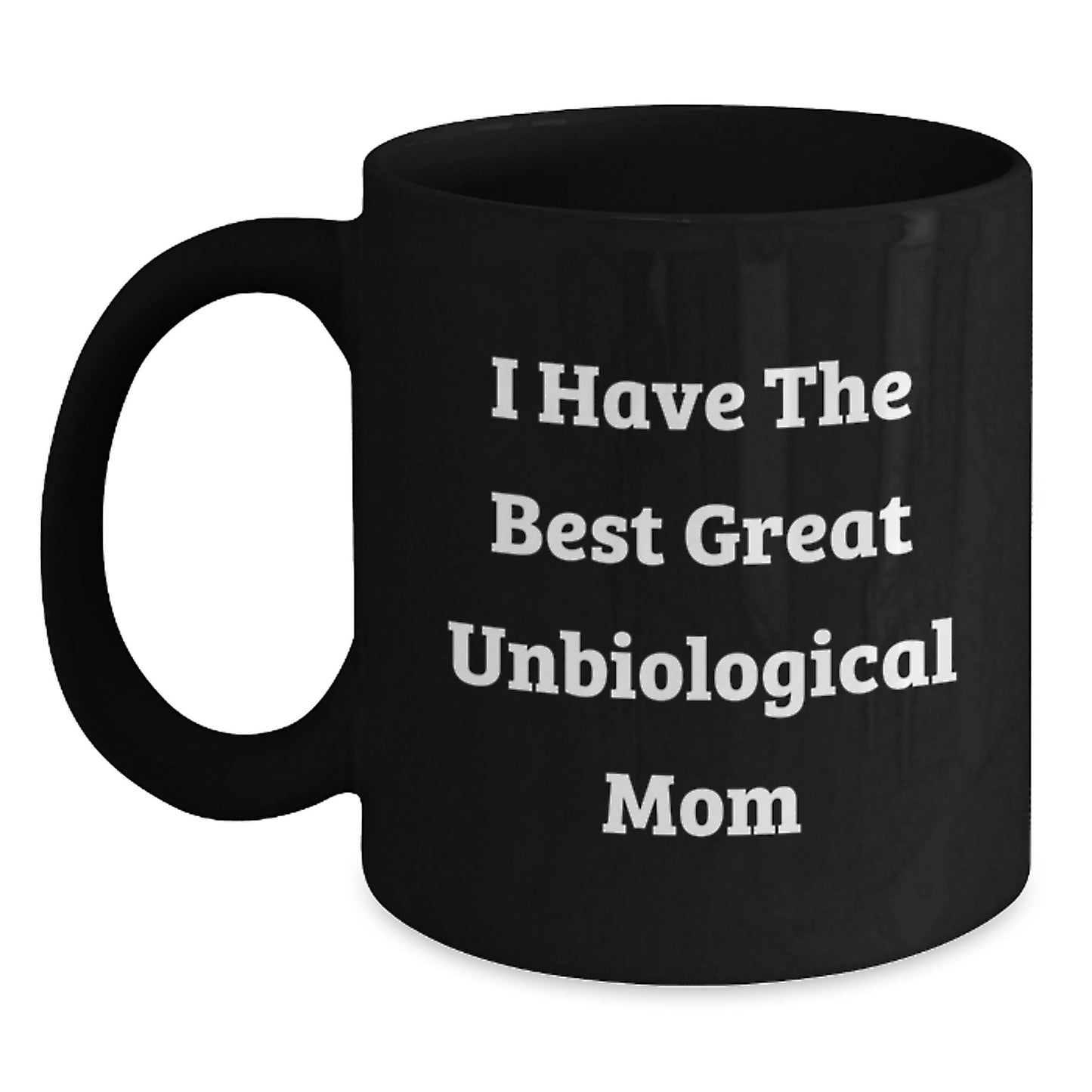 Funny Unbiological Mom Gifts - Great Unbiological Mom Coffee Mug, Father's Day Unique Gifts for Unbiological Mom from Men - Main