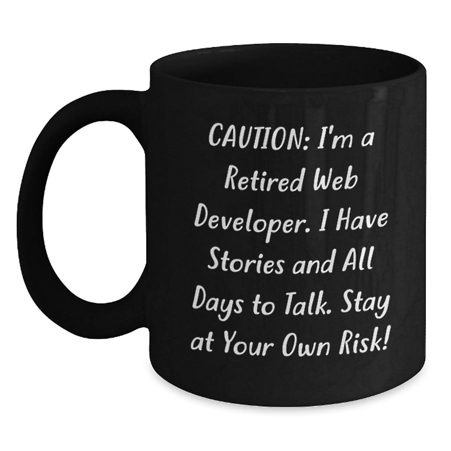 Funny Web Developer Birthday Unique Gifts from Friends to Friends - Web Developer Black Coffee Mug, Caution: I'm A Retired Web Developer. I Have Stories And All Days To Talk. Stay At Your Own Risk! - Main