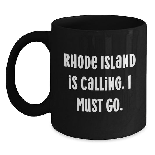 Rhode Island Calling Gifts from Friends for Graduates Black Coffee Mug, Funny Quote 'Rhode Island Is Calling. I Must Go.' - Main