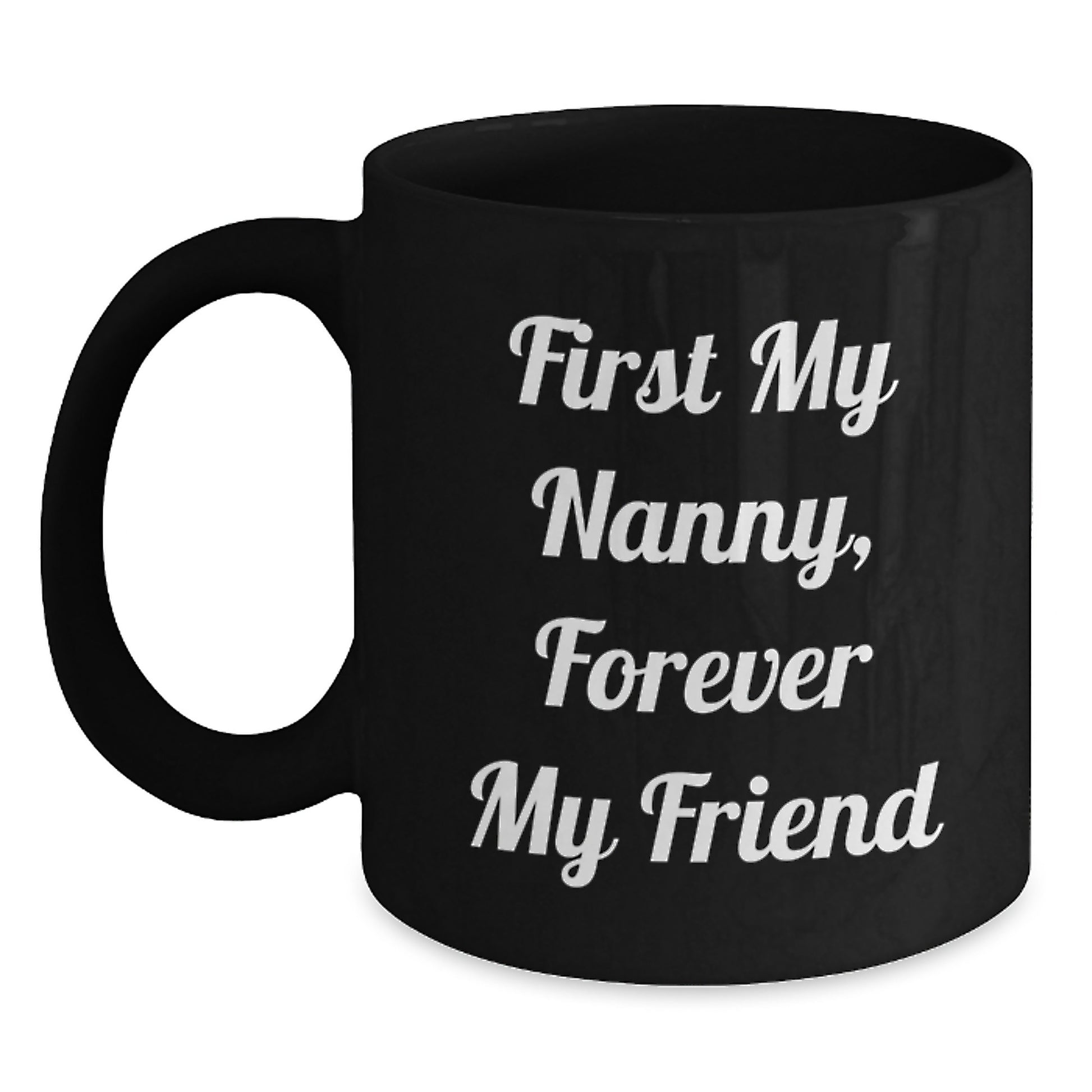 Funny Nanny Gift Ideas, Christmas Unique Gifts from Men to Nanny, Black Coffee Mug with 'First My Nanny, Forever My Friend' - Main
