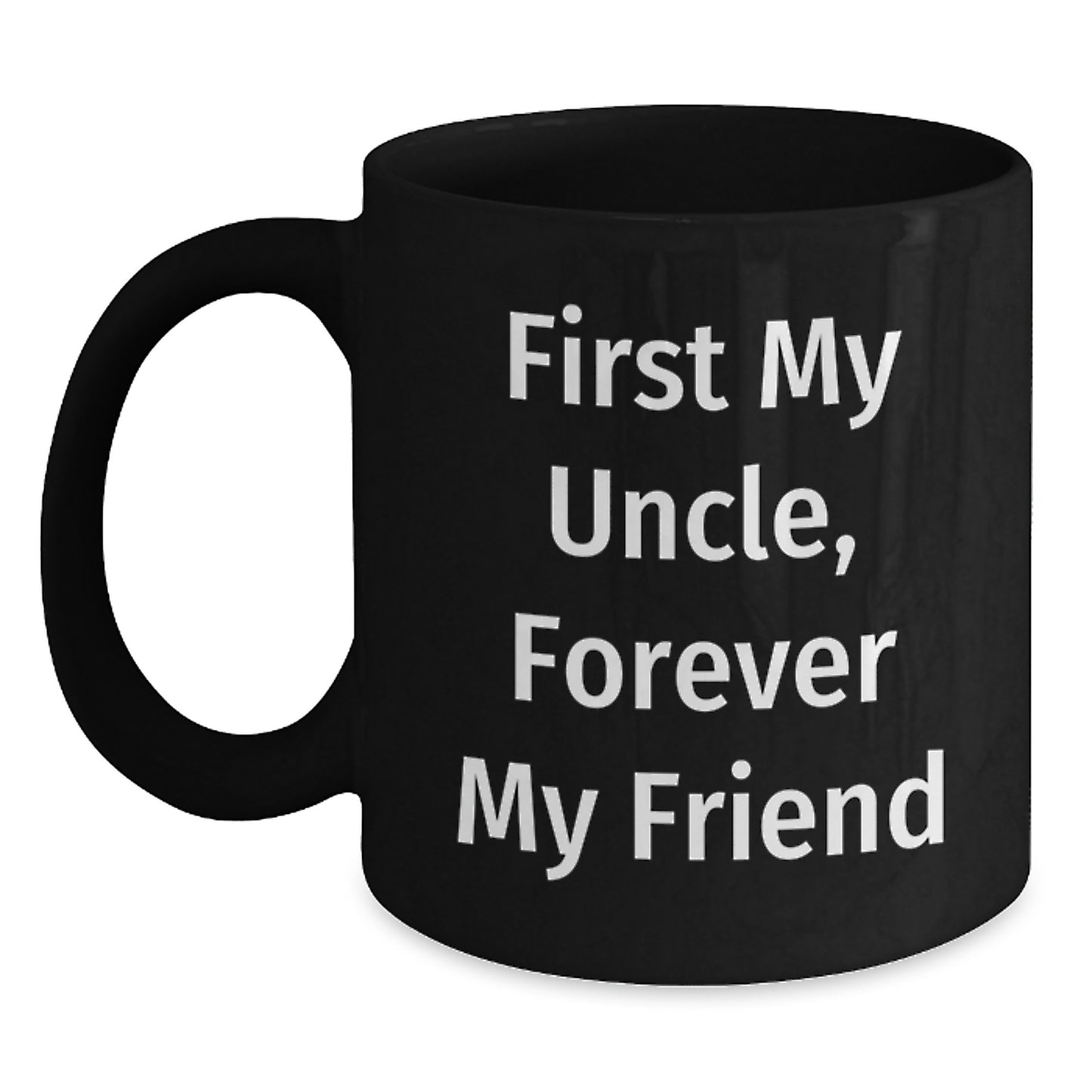 Funny Uncle Gifts, Black Coffee Mug, 'First My Uncle, Forever My Friend' Quote, Graduation Unique Gifts from Men, Gifts for Uncle - Main