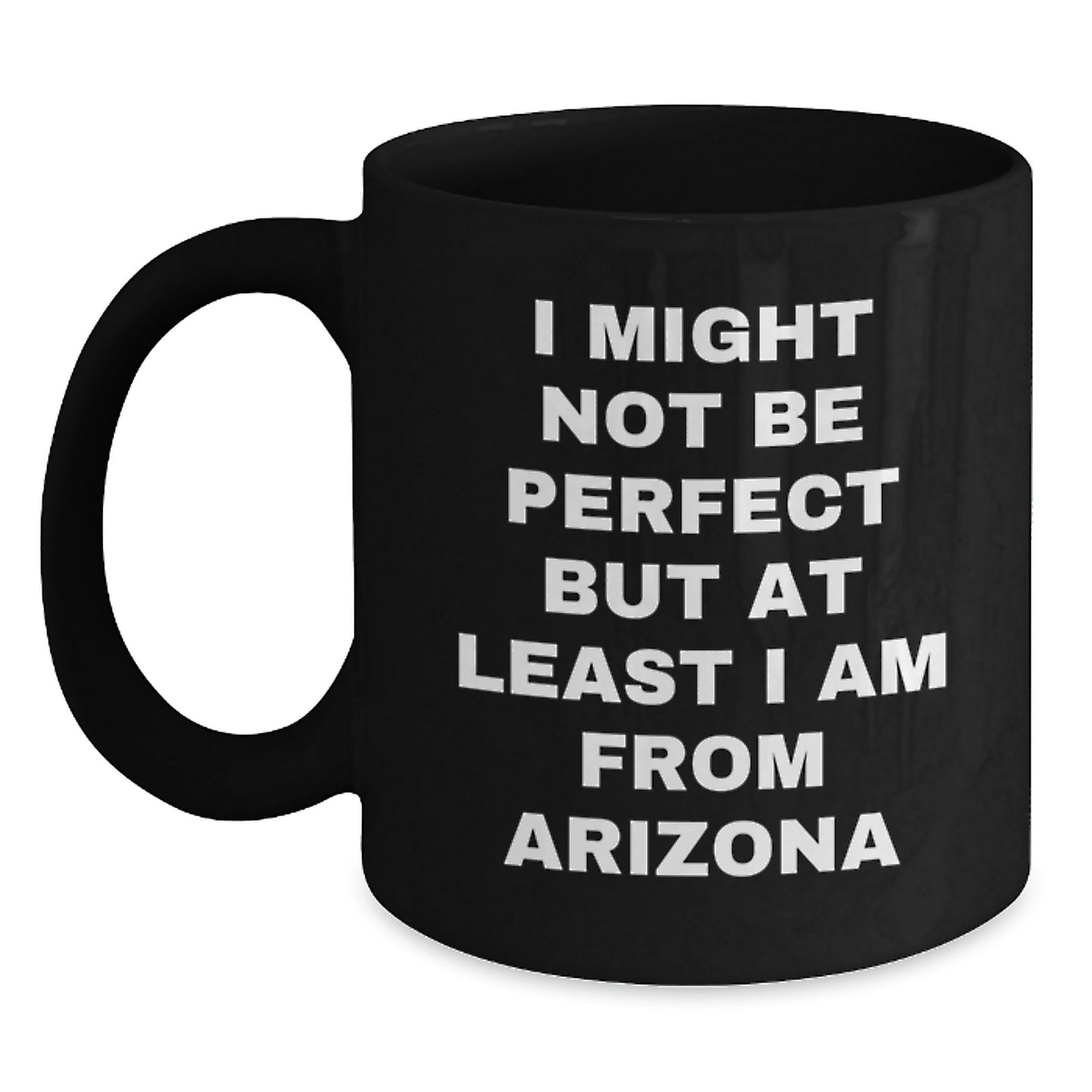 Arizona Gifts from Friends for Birthday - 'I Might Not Be Perfect' Funny Black Coffee Mug, 11oz or 15oz Ceramic Mugs for Arizona Lovers - Main