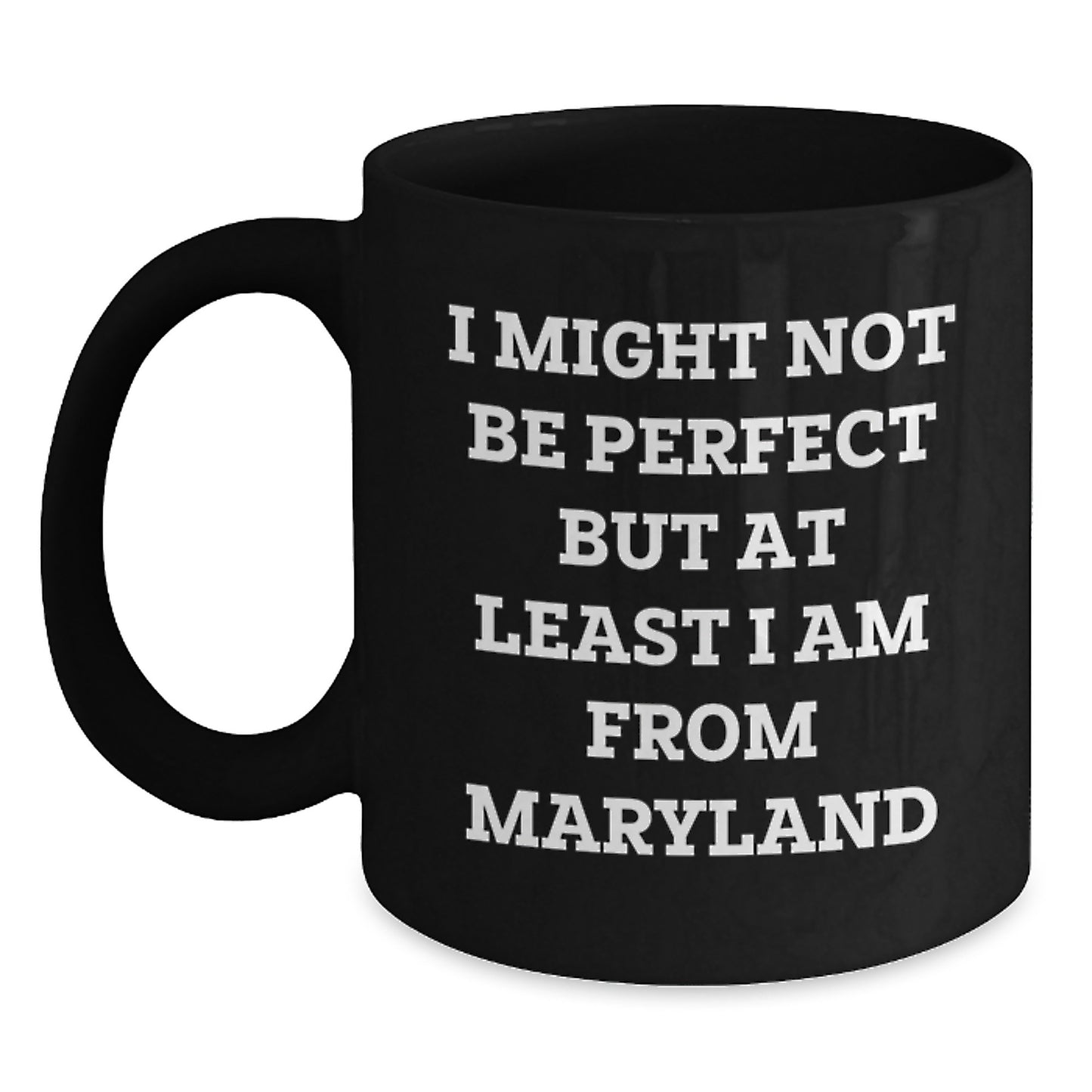 Maryland Gifts from Friends and Family - Funny Black Coffee Mugs - I Might Not Be Perfect But At Least I Am From Maryland, Unique Christmas Unique Gifts for Maryland Men and Women - Main
