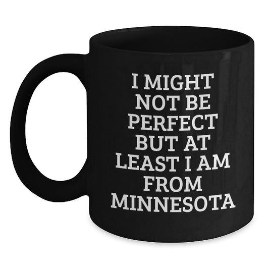 Funny Minnesota Gifts from Friends and Family, 'I Might Not Be Perfect But At Least I Am From Minnesota' Black Coffee Mug for Graduation Unique Gifts - Main