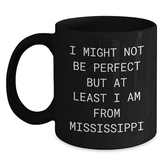 Mississippi Gifts for Men, Funny Black Coffee Mug for Him, I Might Not Be Perfect But At Least I Am From Mississippi Christmas Unique Gifts - Main