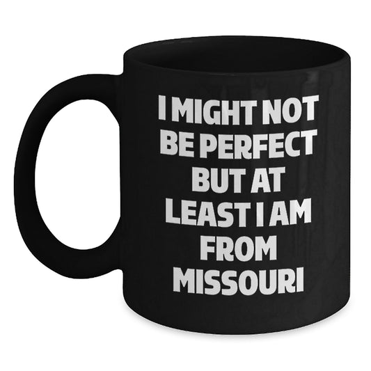 Funny Missouri Gifts, I Might Not Be Perfect But At Least I Am From Missouri Black Coffee Mug, Ideal Gift for Friends and Family from Missouri, 11oz or 15oz Capacity, Microwave and Dishwasher Safe - Main