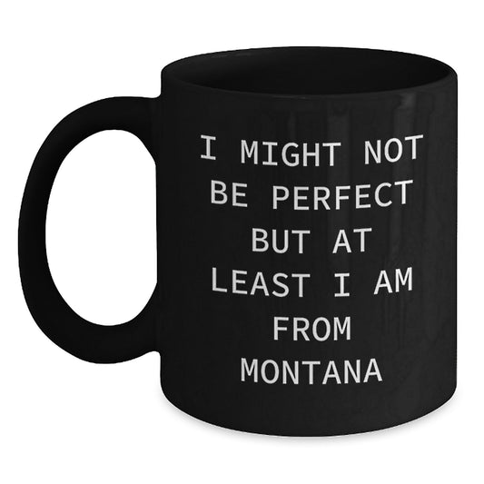 Funny Montana Mugs - I Might Not Be Perfect, But At Least I'm from Big Sky Country Gifts for Montana Men - Main