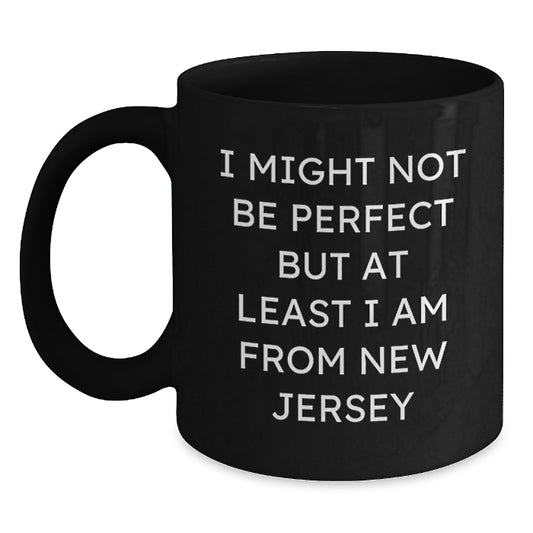 'I Might Not Be Perfect But At Least I Am From New Jersey' Funny New Jersey Gifts for Men Women Friends Family - Black Coffee Mug for Graduation - Main
