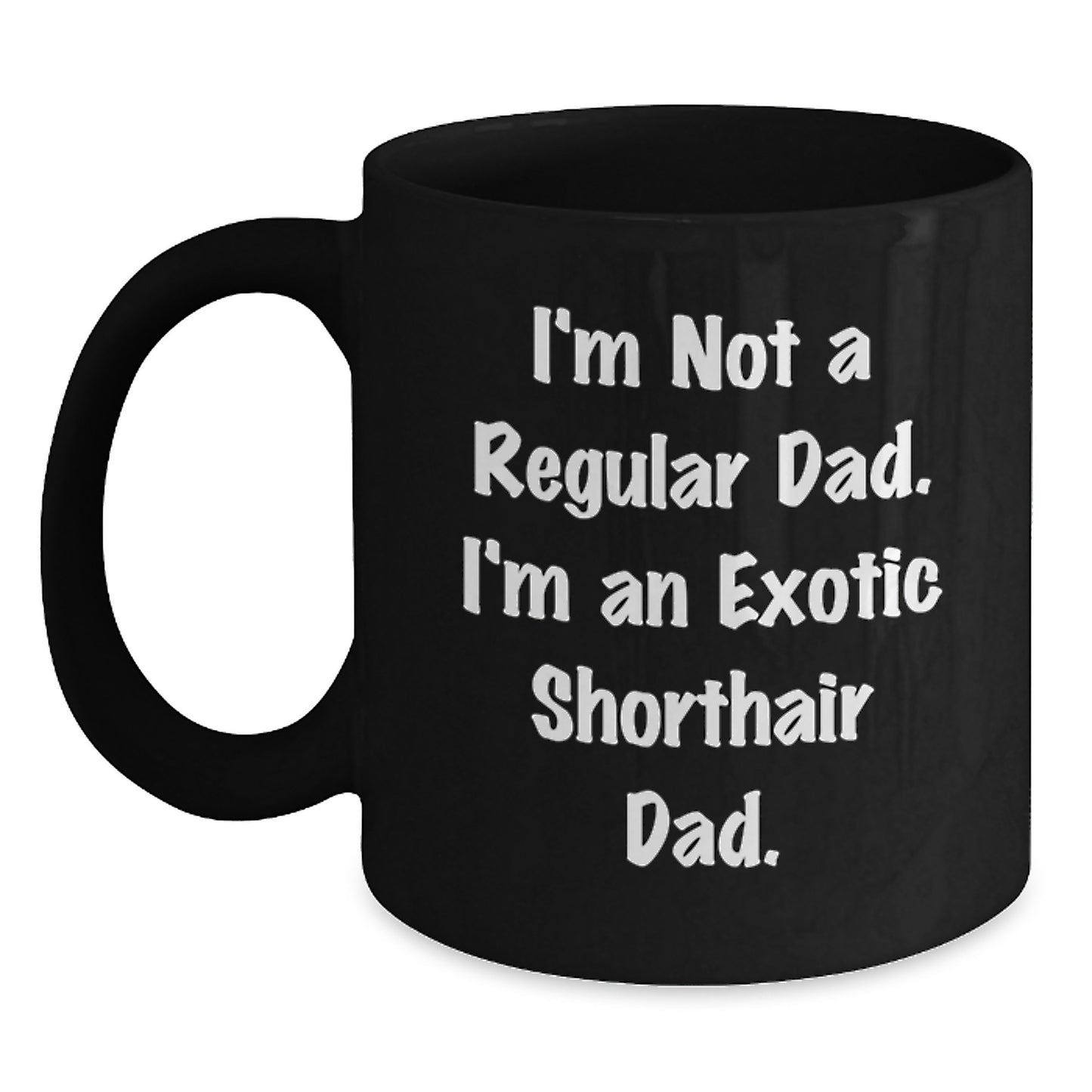 Exotic Shorthair Cat Black Coffee Mug, Funny Quote, Birthday Unique Gifts for Dad from Son Daughter Family Friends - Main
