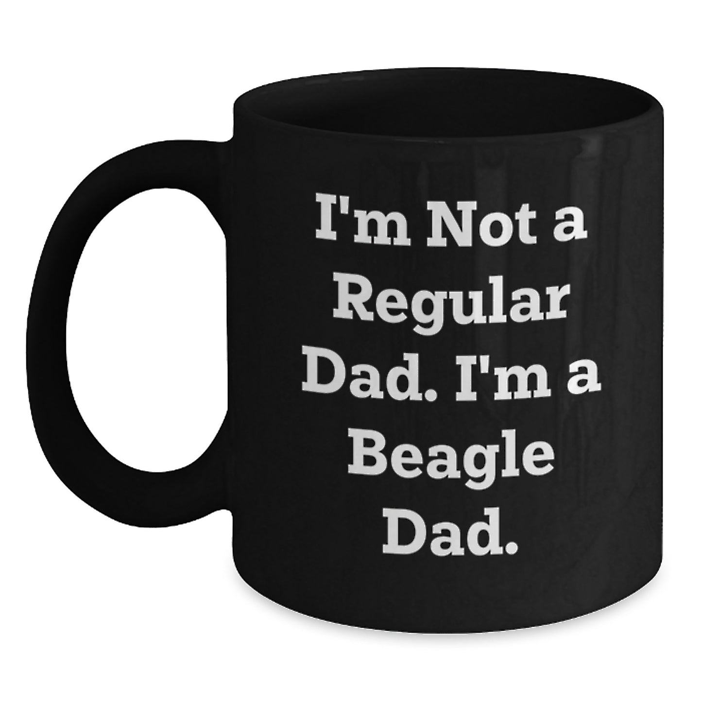 Funny Beagle Dad Gifts for Men, Women, Friends, or Family - 'I'm Not A Regular Dad. I'm A Beagle Dad.' Black Coffee Mug, 11oz or 15oz, Microwave and Dishwasher Safe - Main
