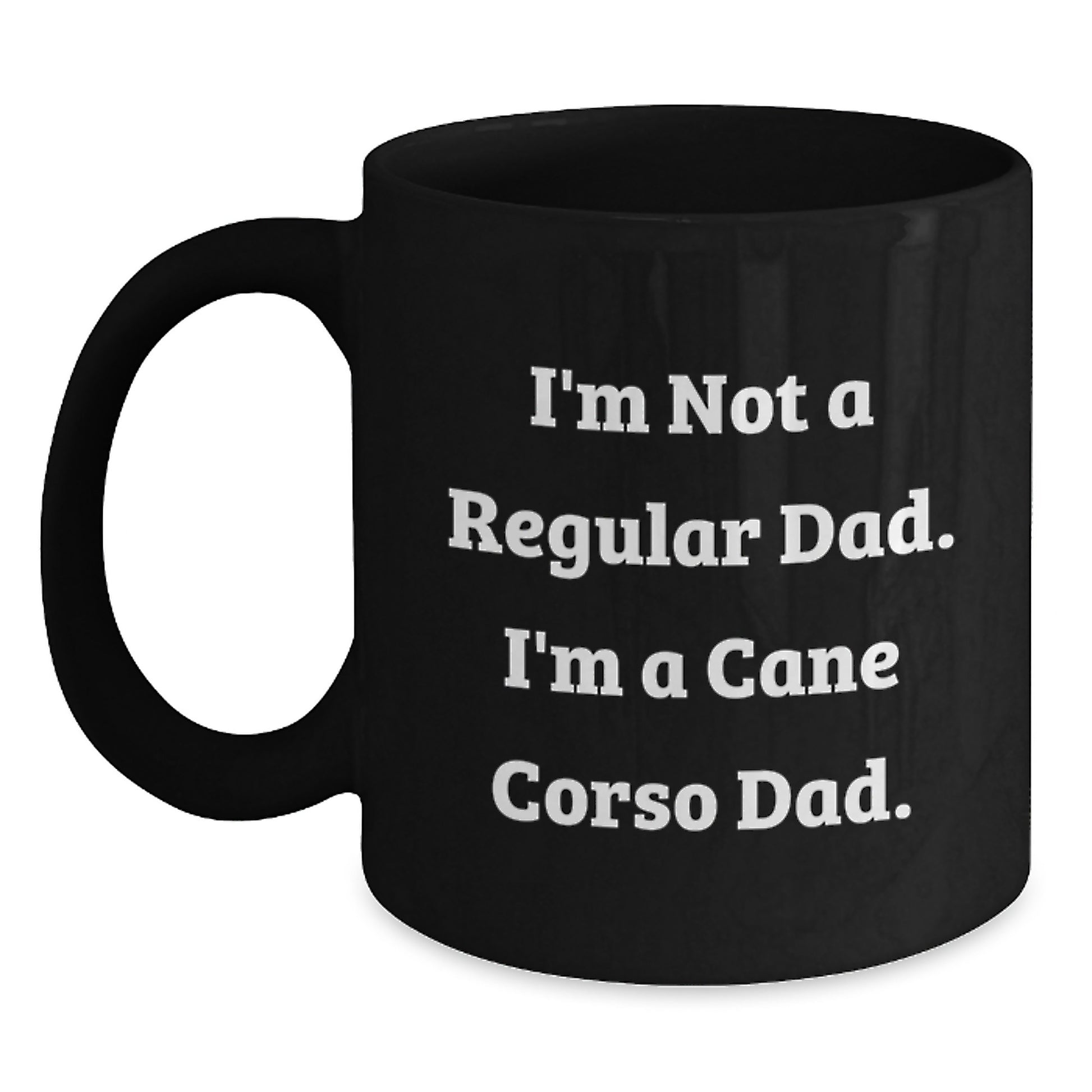 Funny Cane Corso Dog Dad Gifts from Men to Cane Corso Dog Owners, Black Coffee Mug for Graduation, 'I'm Not A Regular Dad. I'm A Cane Corso Dad.' Quote, 11oz or 15oz Microwave and Dishwasher Safe - Main