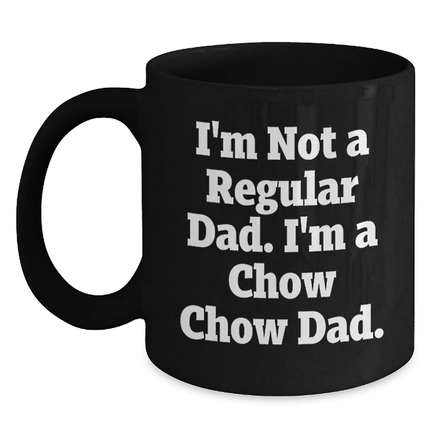 Chow Chow Dog Dad Gifts Funny Quote Black Coffee Mugs for Graduation from Mom, 11oz or 15oz Microwave Dishwasher Safe - Main