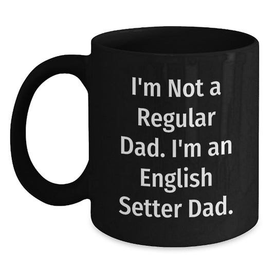 Funny English Setter Dad Gifts for Men from Family Friends Coworkers, I'm Not A Regular Dad. I'm An English Setter Dad. Black Coffee Mug, Graduation Unique Gifts - Main