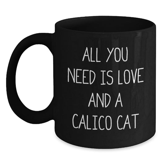 Gifts for Calico Cat Lovers, Inspirational Black Coffee Mugs, 'All You Need Is Love And A Calico Cat', Birthday Unique Gifts from Friends to Family - Main