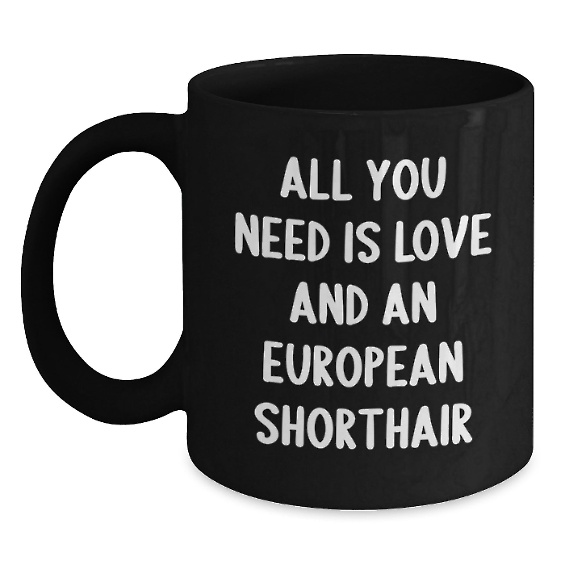 European Shorthair Cat Lovers Gifts from Friends for Men Funny Black Coffee Mug, All You Need Is Love, Graduation Unique Gifts - Main