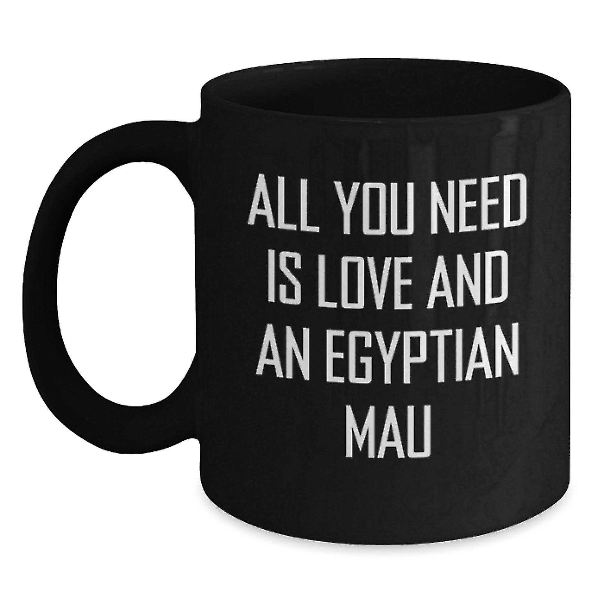 Egyptian Mau Cat Lovers Gifts from Friends for Graduation Unique Creations Black Coffee Mug, 'All You Need Is Love And An Egyptian Mau' - Main