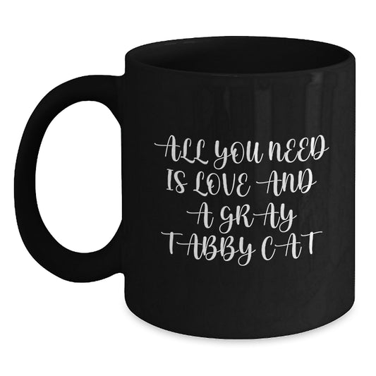 Funny Gray Tabby Cat Black Coffee Mug Gifts from Friends to Family for Graduation, 'All You Need Is Love And A Gray Tabby Cat', 11oz or 15oz Microwave and Dishwasher Safe - Main