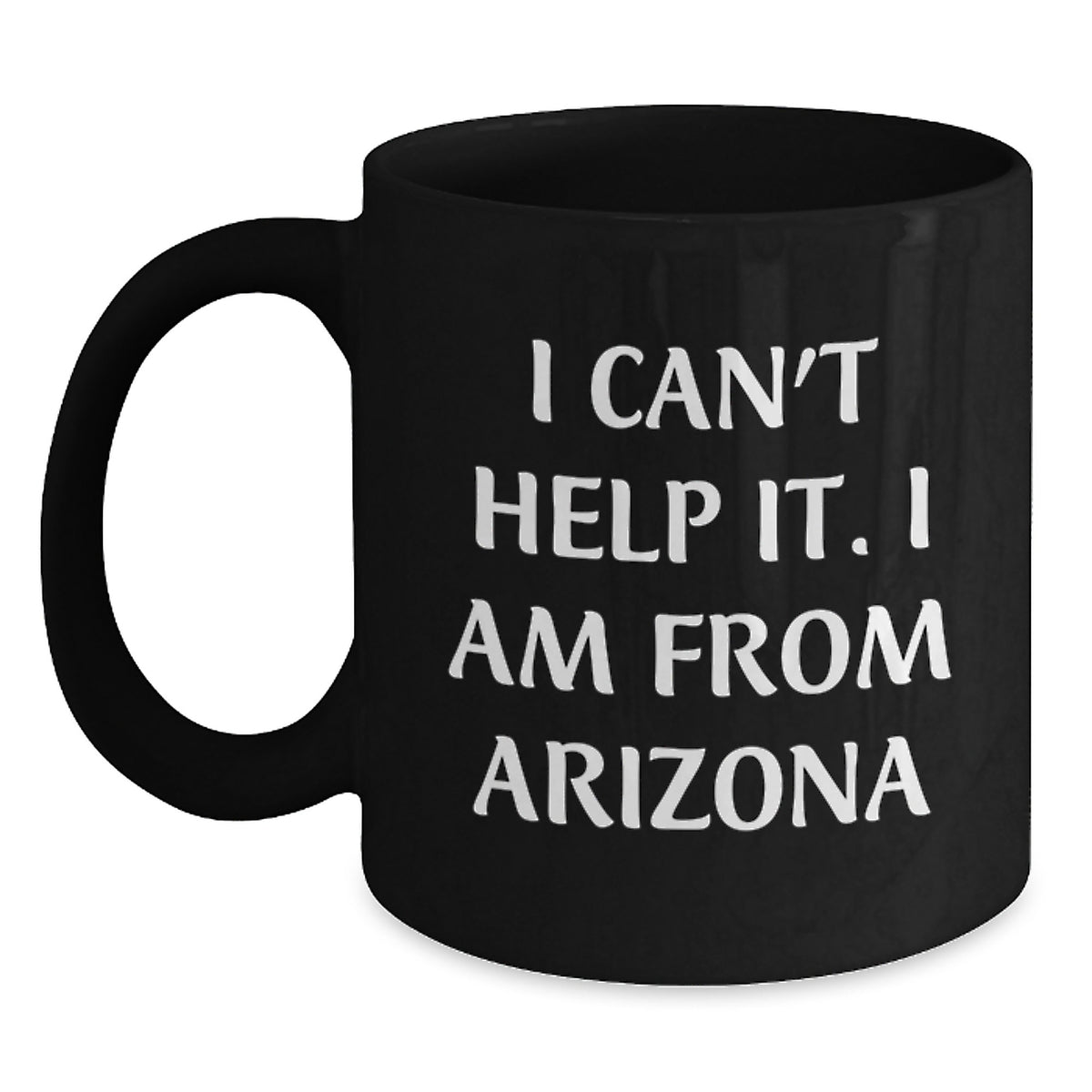 Funny Gifts from Men to Women Who Love Arizona Black Coffee Mug, Arizona Birthday Unique Gifts, Funny 'I Can't Help It. I Am From Arizona', - Main