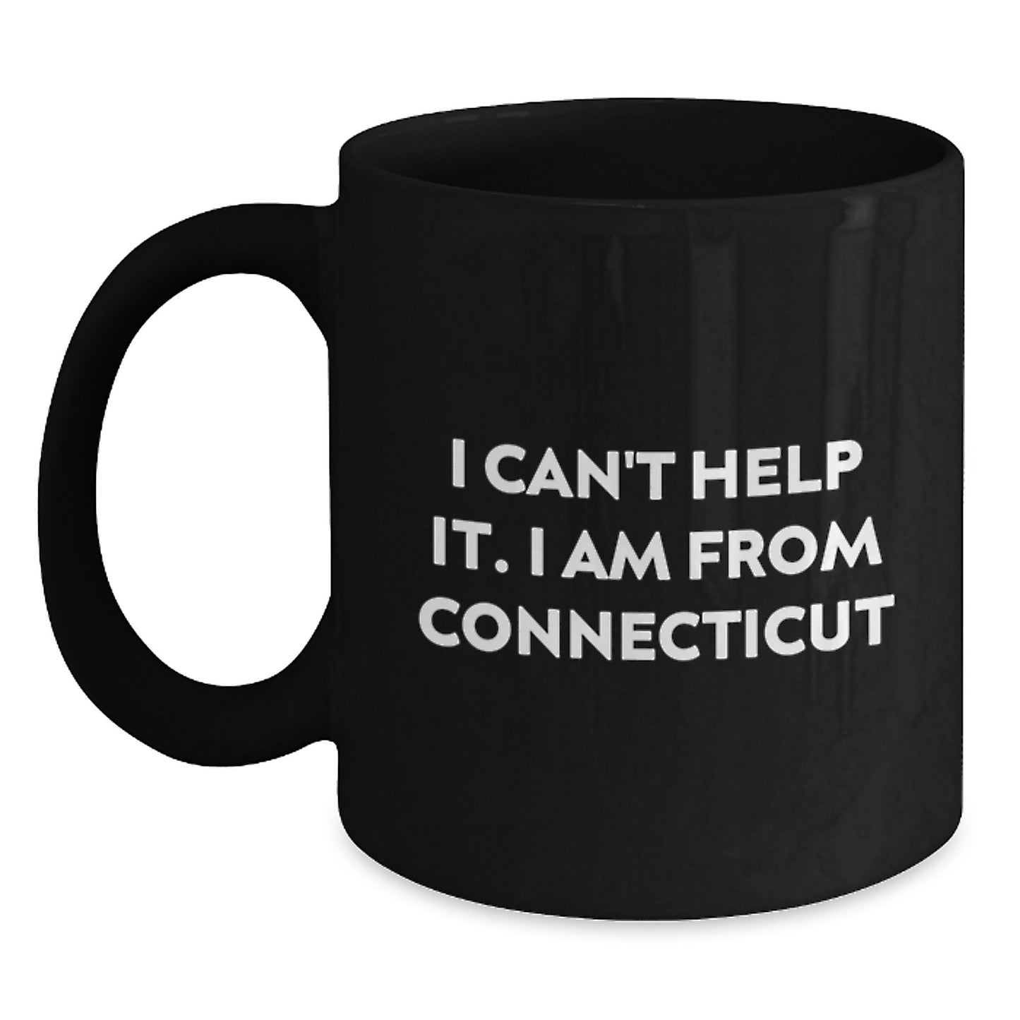 Connecticut Gifts from Men - I Can't Help It. I Am From Connecticut Funny Black Coffee Mug for Friends and Family Christmas Unique Gifts - Main