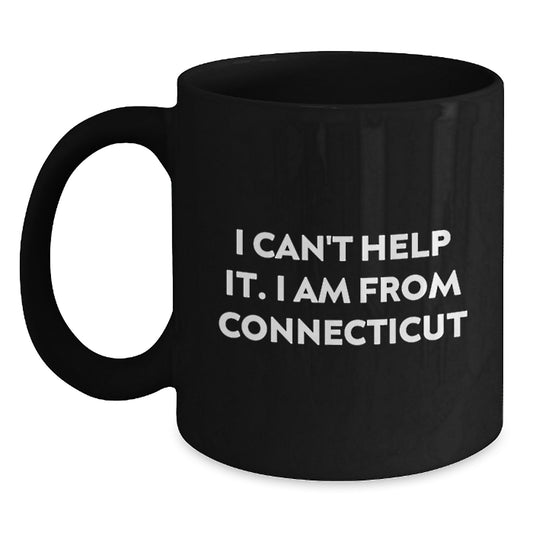 Connecticut Gifts from Men - I Can't Help It. I Am From Connecticut Funny Black Coffee Mug for Friends and Family Christmas Unique Gifts - Main