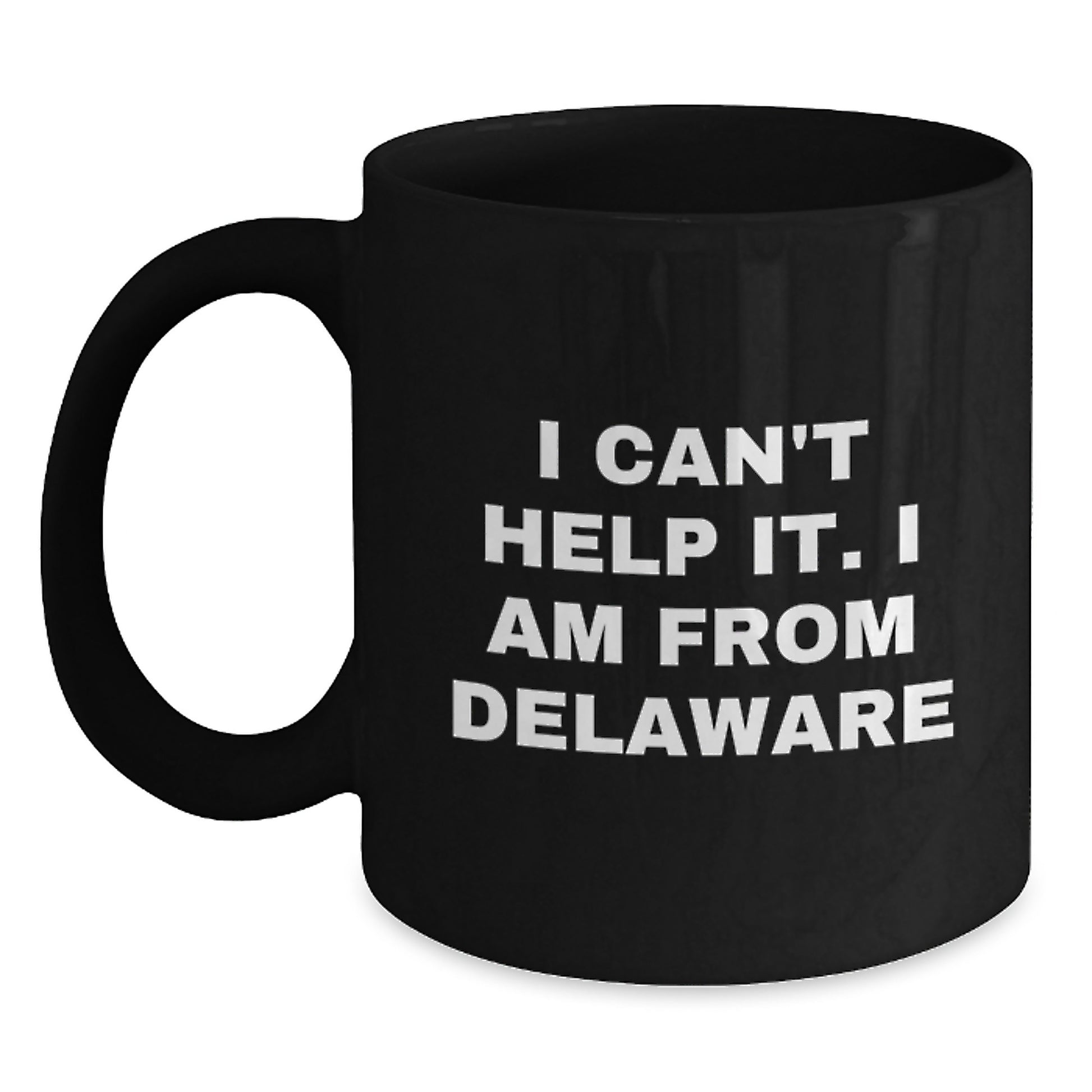 Delaware Proud Gifts from Friends Unique Birthday Delaware Coffee Mug I Can't Help It I Am From Delaware Black 11oz or 15oz Ceramic Mug - Main