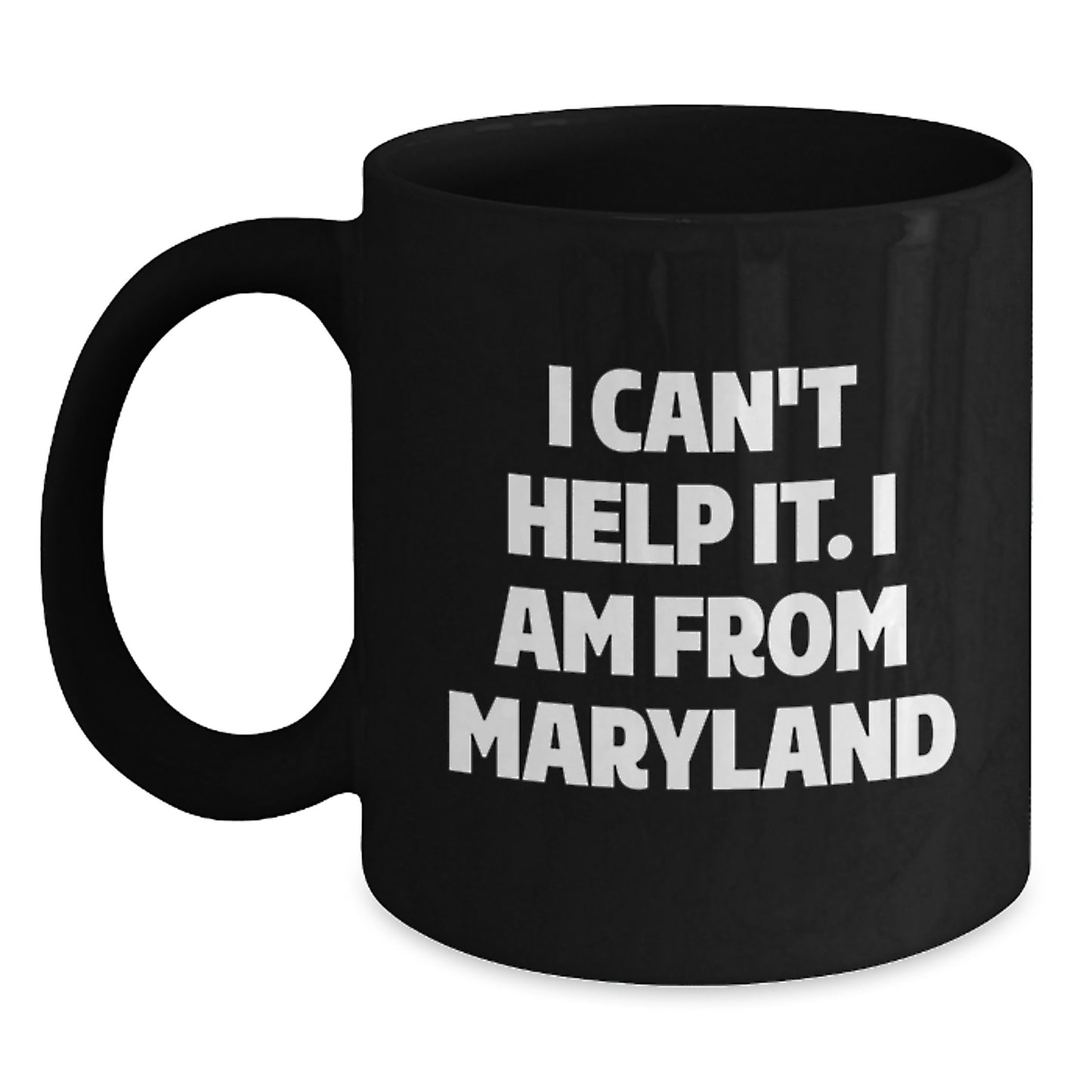 Maryland Proud Gifts from Friends, Funny I Can't Help It, Black Coffee Mug for Graduation - Main
