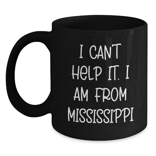 Mississippi Gifts from Friends and Family, 'I Can't Help It. I Am From Mississippi' Funny Black Coffee Mug for Graduation - Main