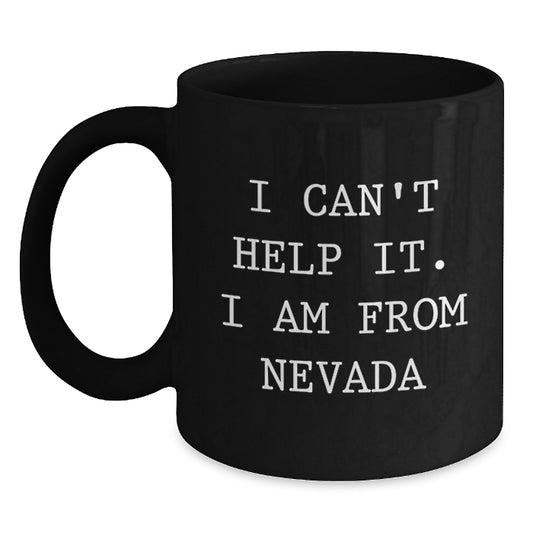 Nevada Proud Black Coffee Mug - 'I Can't Help It, I'm from Nevada' Funny Graduation Gift for Friends, Family, and Coworkers - Main
